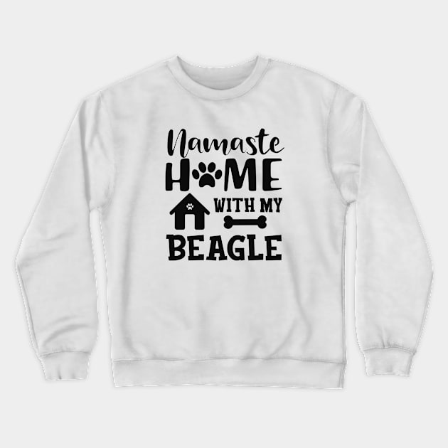 Beagle Dog - Namaste home with my beagle Crewneck Sweatshirt by KC Happy Shop